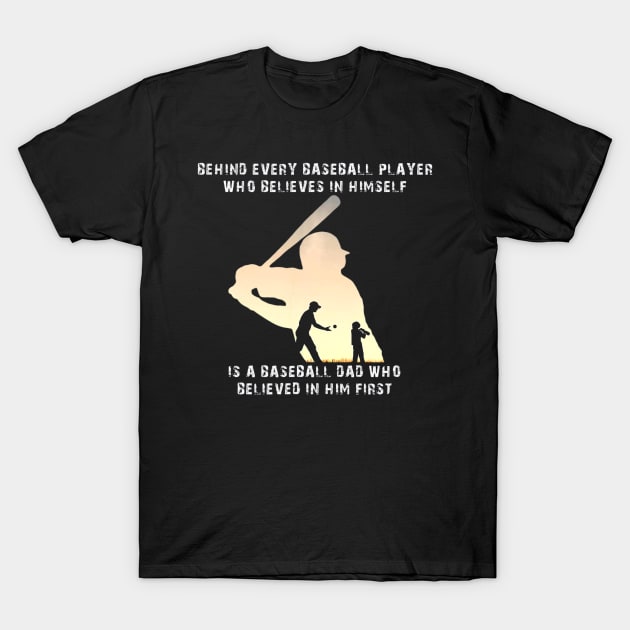 Behind Every Baseball Player Is A Dad That Believes T-Shirt by Vigo